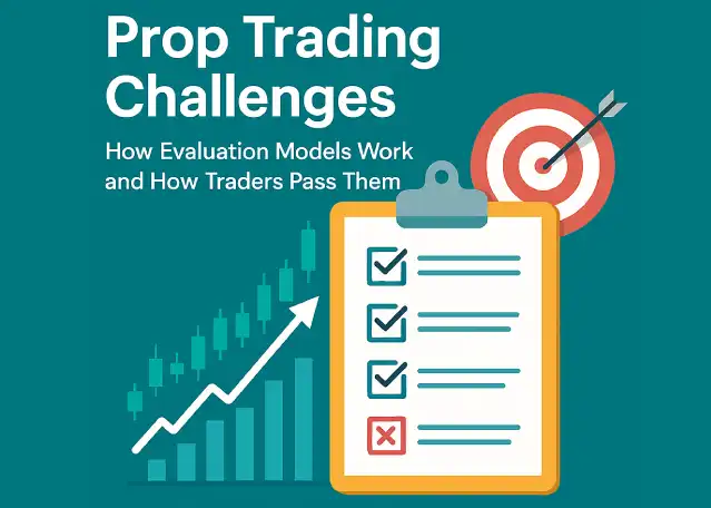Prop Trading Challenges: How Evaluation Models Work and How Traders Pass Them
