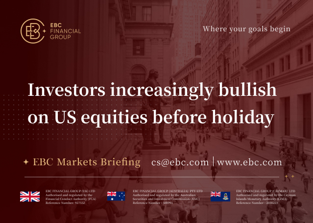 EBC Markets Briefing | Investors increasingly bullish on US equities before holiday