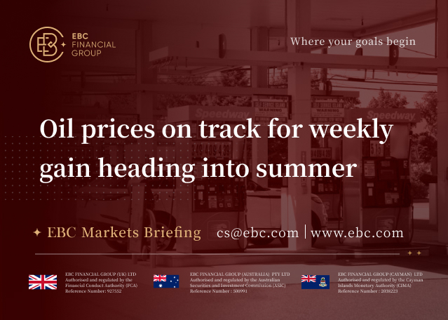 EBC Markets Briefing | Oil prices on track for weekly gain heading into summer