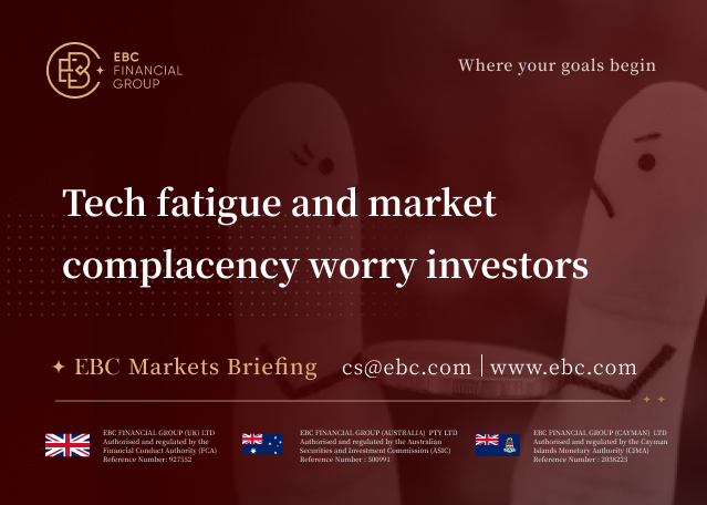 EBC Markets Briefing | Tech fatigue and market complacency worry investors