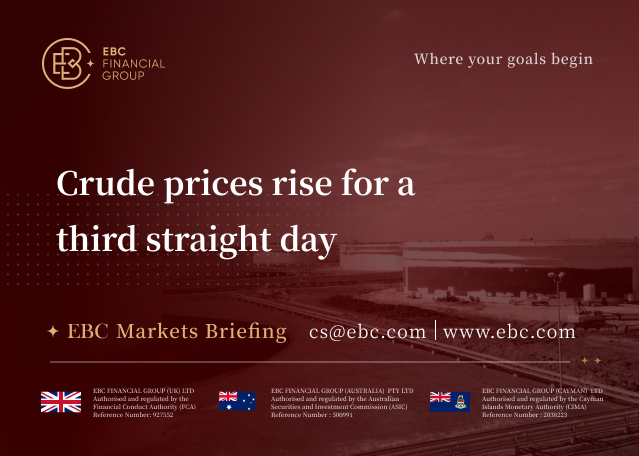 EBC Markets Briefing | Crude prices rise for a third straight day