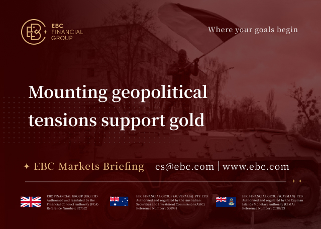 EBC Markets Briefing | Mounting geopolitical tensions support gold