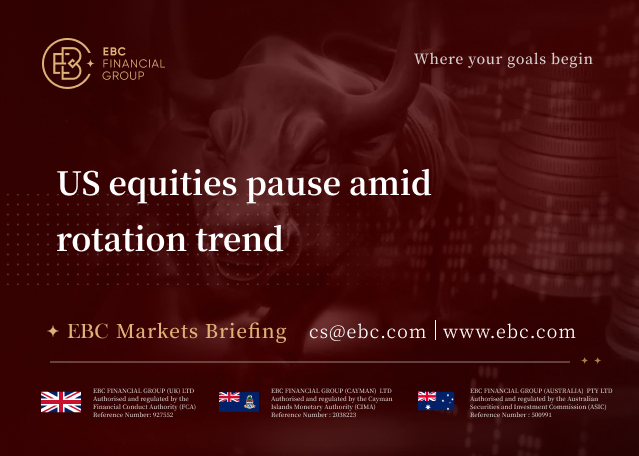 EBC Markets Briefing | US equities pause amid rotation trend