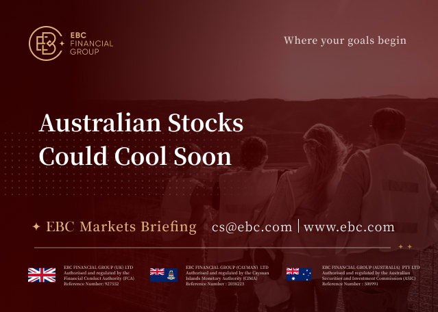 EBC Markets Briefing | Australian Stocks Could Cool Soon