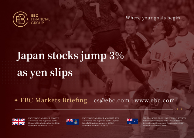 EBC Markets Briefing | Japan stocks jump 3% as yen slips