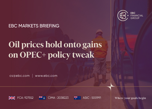 EBC Markets Briefing | Oil prices hold onto gains on OPEC+ policy tweak