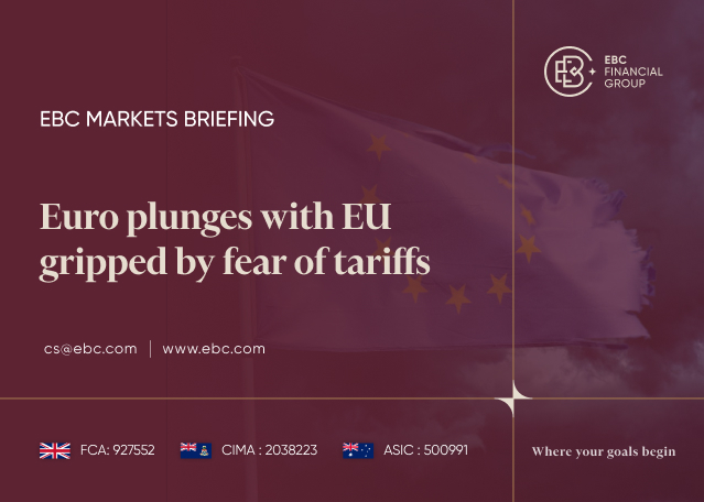 EBC Markets Briefing | Euro plunges with EU gripped by fear of tariffs