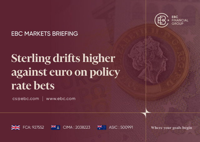 EBC Markets Briefing | Sterling drifts higher against euro on policy rate bets