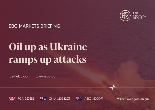 EBC Markets Briefing | Oil up as Ukraine ramps up attacks