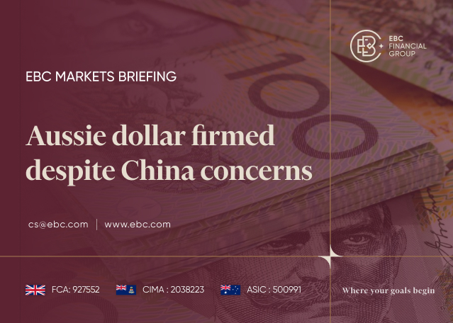 EBC Markets Briefing | Aussie dollar firmed despite China concerns