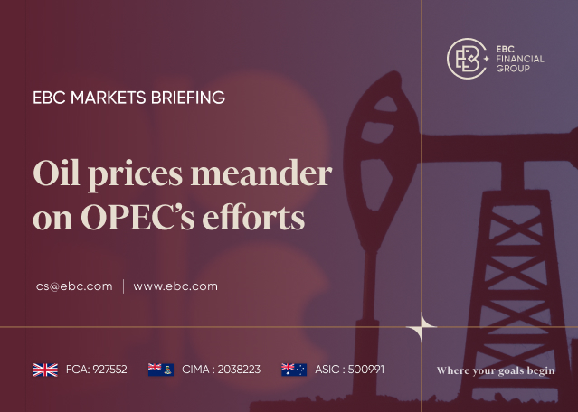 EBC Markets Briefing | Oil prices meander on OPEC’s efforts