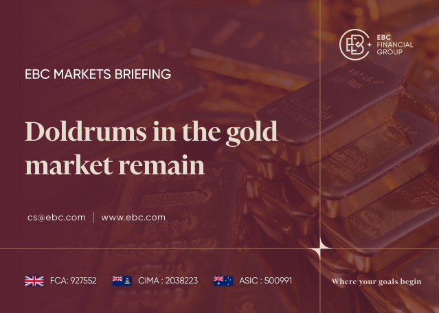 EBC Markets Briefing | Doldrums in the gold market remain