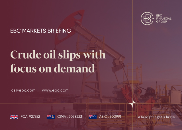EBC Markets Briefing | Crude oil slips with focus on demand