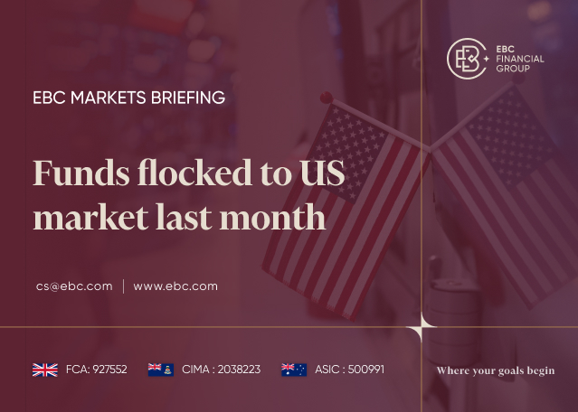 EBC Markets Briefing | Funds flocked to US market last month