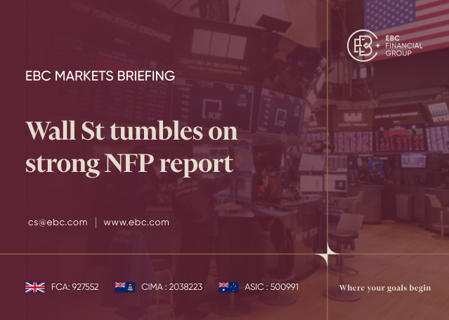 EBC Markets Briefing | Wall St tumbles on strong NFP report