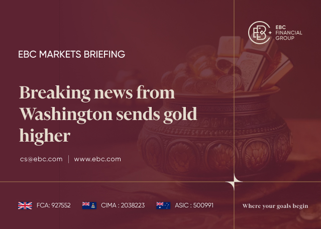 EBC Markets Briefing | Breaking news from Washington sends gold higher