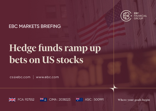 EBC Markets Briefing | Hedge funds ramp up bets on US stocks