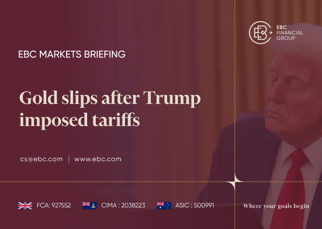 EBC Markets Briefing | Gold slips after Trump imposed tariffs