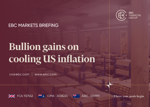 EBC Markets Briefing | Bullion gains on cooling US inflation