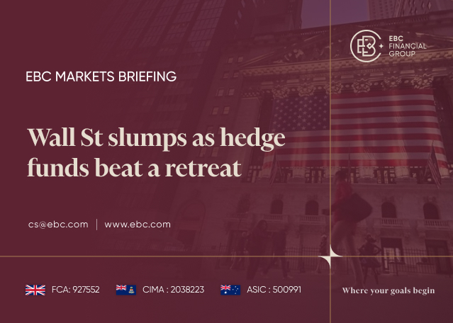 EBC Markets Briefing | Wall St slumps as hedge funds beat a retreat