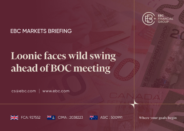 EBC Markets Briefing | Loonie faces wild swing ahead of BOC meeting