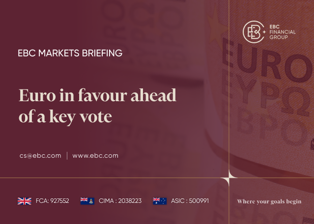 EBC Markets Briefing | Euro in favour ahead of a key vote