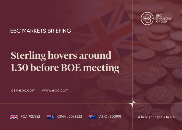 EBC Markets Briefing | Sterling hovers around 1.30 before BOE meeting