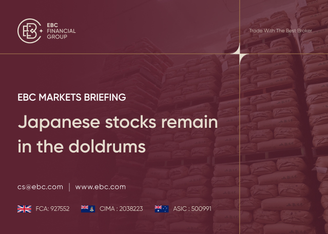 ​EBC Markets Briefing | Japanese stocks remain in the doldrums