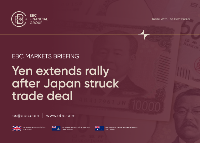 EBC Markets Briefing | ​​Yen extends rally after Japan struck trade deal