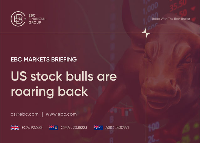 ​EBC Markets Briefing | US stock bulls are roaring back