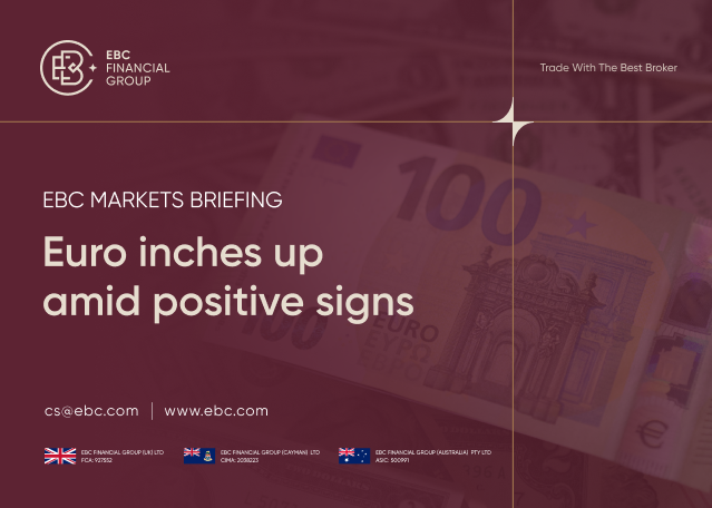 EBC Markets Briefing | Euro inches up amid positive signs