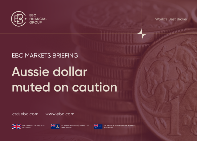 EBC Markets Briefing | Aussie dollar muted on caution