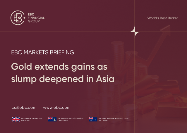 ​EBC Markets Briefing | Gold extends gains as slump deepened in Asia