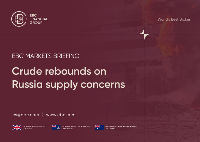 ​EBC Markets Briefing | Crude rebounds on Russia supply concerns