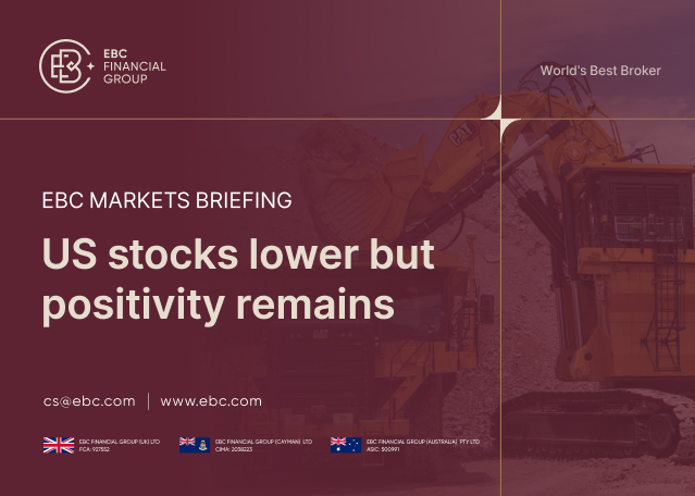 ​EBC Markets Briefing | US stocks lower but positivity remains