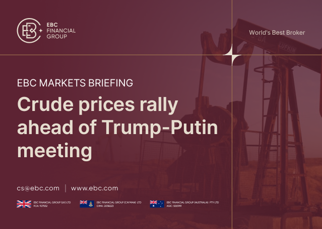 ​EBC Markets Briefing | Crude prices rally ahead of Trump-Putin meeting