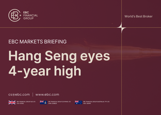 EBC Markets Briefing | ​Hang Seng eyes 4-year high