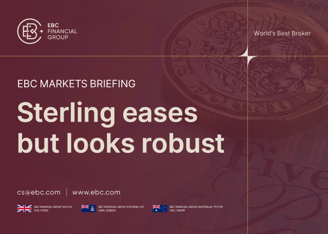 ​EBC Markets Briefing | Sterling eases but looks robust