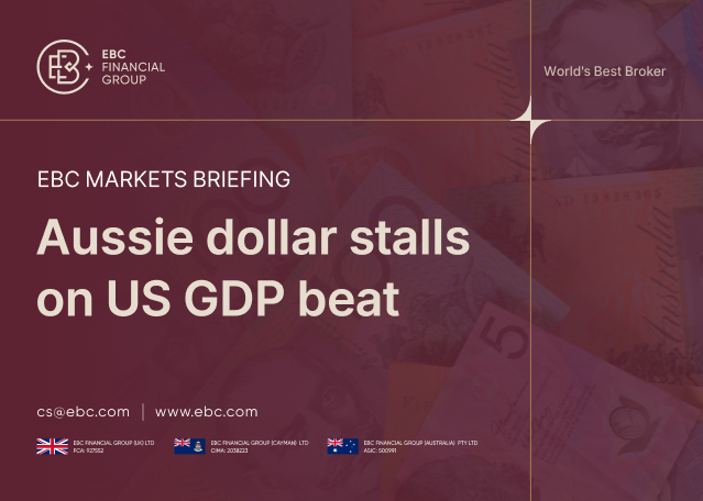 ​EBC Markets Briefing | Aussie dollar stalls on US GDP beat