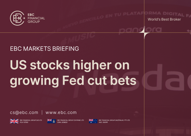 ​EBC Markets Briefing | US stocks higher on growing Fed cut bets