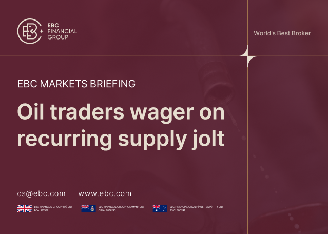 ​EBC Markets Briefing | Oil traders wager on recurring supply jolt