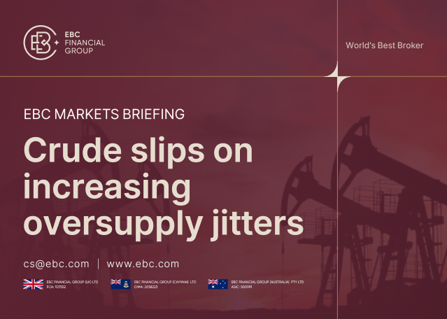 ​EBC Markets Briefing | Crude slips on increasing oversupply jitters