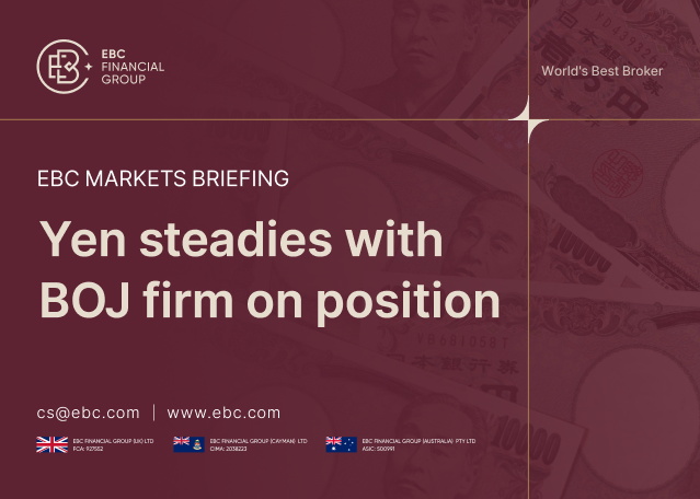EBC Markets Briefing | ​Yen steadies with BOJ firm on position