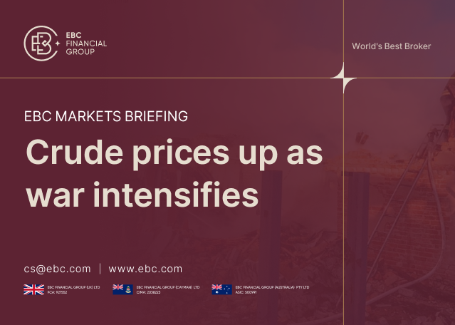 ​EBC Markets Briefing | Crude prices up as war intensifies