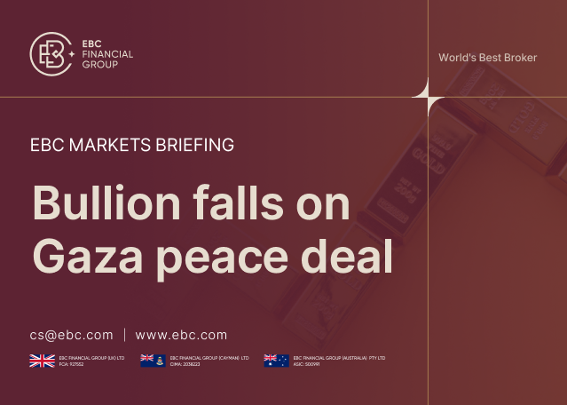 ​EBC Markets Briefing | ​Bullion falls on Gaza peace deal