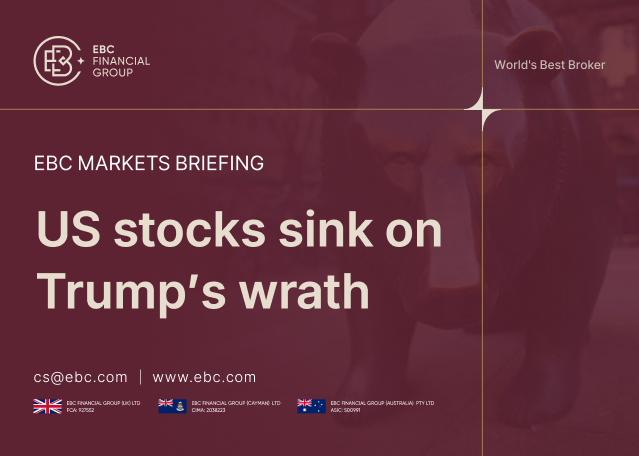 EBC Markets Briefing | ​US stocks sink on Trump's wrath