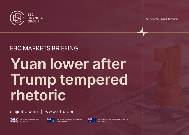 EBC Markets Briefing | Yuan lower after Trump tempered rhetoric EBC Markets Briefing | Yuan lower after Trump tempered rhetoric
