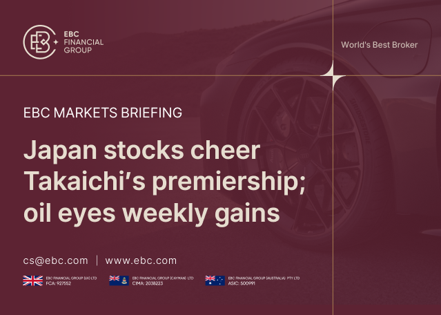 ​EBC Markets Briefing | Japan stocks cheer Takaichi's premiership; oil eyes weekly gains