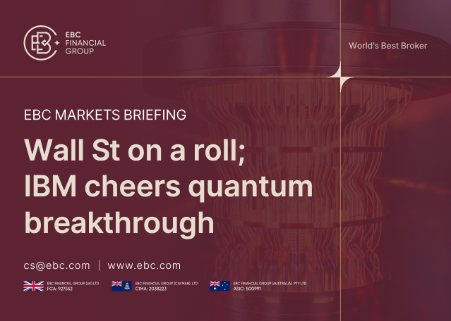 EBC Markets Briefing | Wall St on a roll; IBM cheers quantum breakthrough EBC Markets Briefing | Wall St on a roll; IBM cheers quantum breakthrough