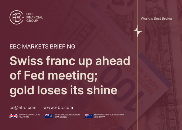EBC Markets Briefing | Swiss franc up ahead of Fed meeting; gold loses its shine EBC Markets Briefing | Swiss franc up ahead of Fed meeting; gold loses its shine